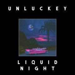 UNLUCKEY - LIQUID NIGHT MIX