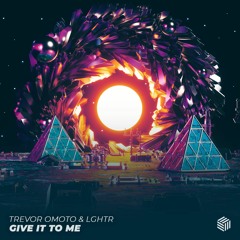 Trevor Omoto & LGHTR - Give It To Me