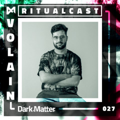 Dark Matter Ritualcast #27 By Volain