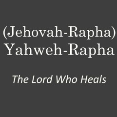 The Names Of God - Yahweh-Rapha