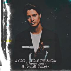 Kygo ft. Parson James - Stole The Show (BtwoB Remix)