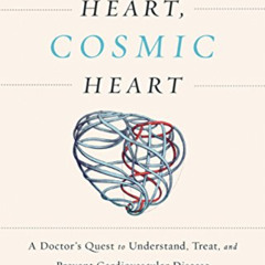 GET KINDLE 📂 Human Heart, Cosmic Heart: A Doctor’s Quest to Understand, Treat, and P