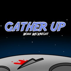 Gather Up (Among Us Song) - Noah McKnight