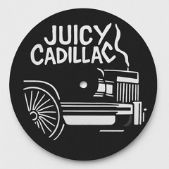 JUICY CADILLAC