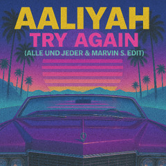Aaliyah - Try Again (Alle Und Jeder & Marvin S. Edit)