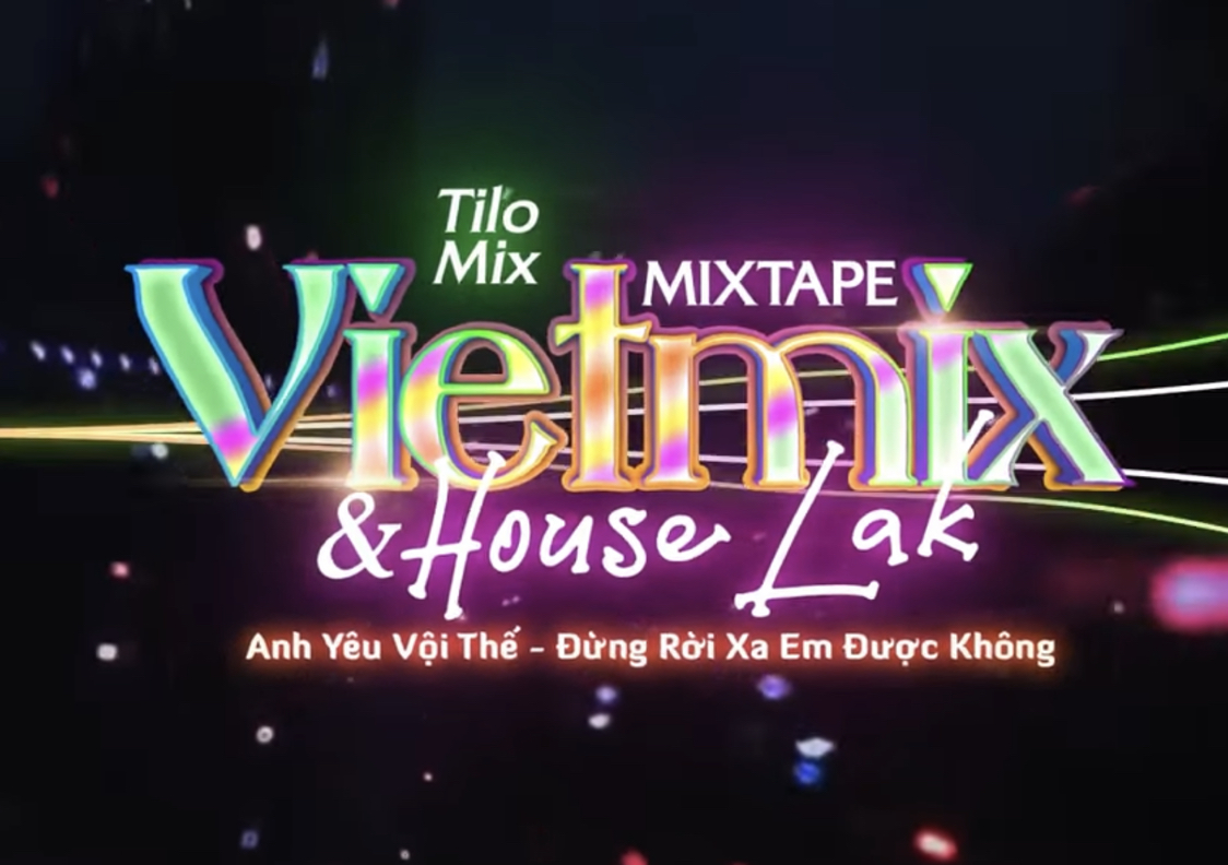Íoslódáil Mixtape VietMix-HouseLak  Anh Yêu Vội Thế  Đừng Rời Xa Em Được Không  TiLo Mix
