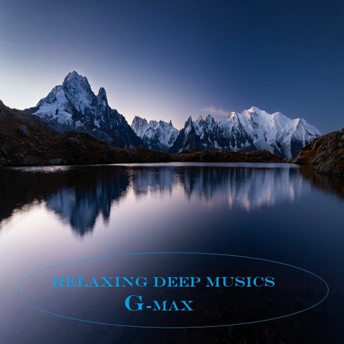 Relaxing Deep Musics (04-2024) - G-Max