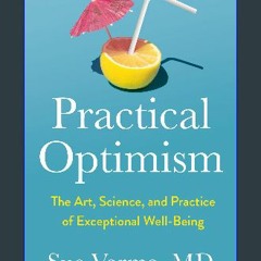 ebook read [pdf] ⚡ Practical Optimism: The Art, Science, and Practice of Exceptional Well-Being ge