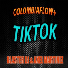 COLOMBIAFLOW TIKTOK  - BLASTER DJ & AXEL MARTINEZ -