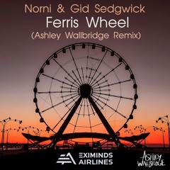 Norni & Gid Sedgwick - Ferris Wheel (Ashley Wallbridge Remix)