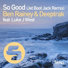Ben Rainey & Deeptrak feat. Luke J West - So Good (Jet Boot Jack Remix)