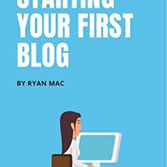 ✔️ Read Starting Your First Blog: How To Start Your First Blog In The Next 7 Days by  Ryan Mac