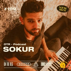 SOKUR - OTR PODCAST GUEST #109 (ARG)