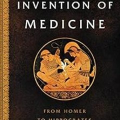 View PDF EBOOK EPUB KINDLE The Invention of Medicine: From Homer to Hippocrates by Ro