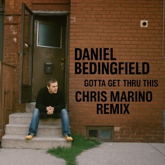 Gotta Get Thru This (Chris Marino Remix)