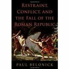 <<Read> Restraint, Conflict, and the Fall of the Roman Republic