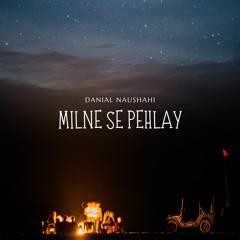 Milne Se Pehlay - Danial Naushahi | New Single |
