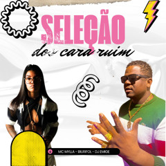 SELEÇÃO  DOS CARA RUIM - BIURIFOL & MC MYLLA [DJ EMIGE] - DJ EMIGE (1)