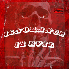 Ignorance is Evil