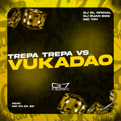 Trepa Trepa vs Vukadão (feat. MC PH DA ZN & mc toy)