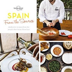 From the Source - Spain: Spain's Most Authentic Recipes From the People That Know Them Best (Lonel