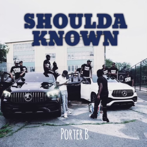 Porter B - Shoulda Known