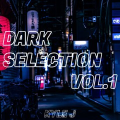 KYLE J - DARK SELECTION VOL.1