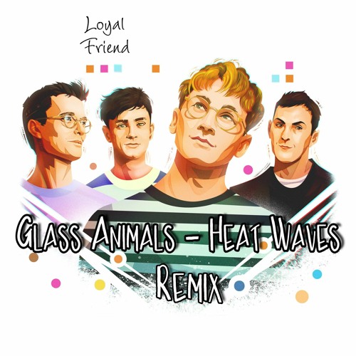 Stream Glass Animals Heat Waves (Loyal Friend REMIX) by Loyal Friend