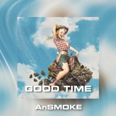 Good Time - AnSMOKE Remaster