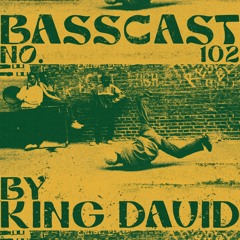 BASSCAST #102 By King David