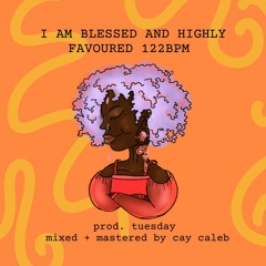 I AM BLESSED AND HIGHLY FAVOURED 122BPM
