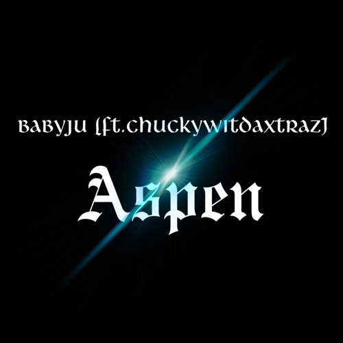 BabyJu - Aspen (Ft. ChuckyWitDaXtraz)