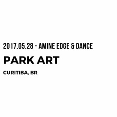 2017.05.28 - Amine Edge & DANCE @ Park Art, Curitiba, BR