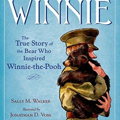Read ❤️ PDF Winnie: The True Story of the Bear Who Inspired Winnie-the-Pooh by  Sally M. Walker