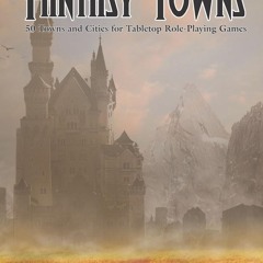 read✔ Fantasy Towns: 50 Towns and Cities for Fantasy Tabletop Role-Playing