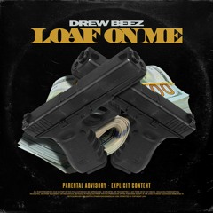 Drew Beez - Loaf On Me (Prod. LukeOnTheTrack) [Thizzler Exclusive]