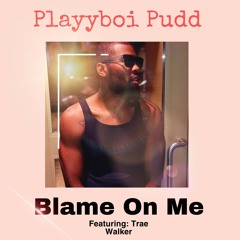 BLAME ON ME ft. Official Trae Walker