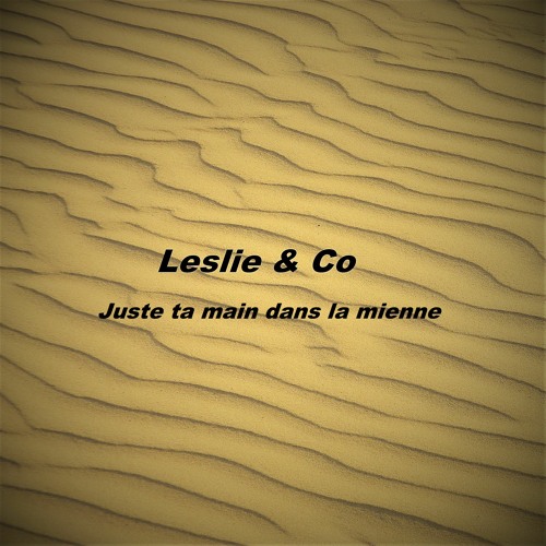 Juste Ta Main Dans La Mienne - Leslie & Co