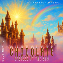 Chocolate Castles In The Sky (Stinkyfish mashup)