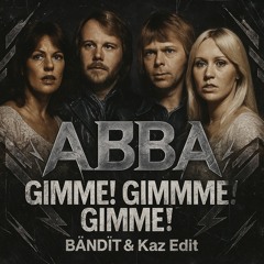 ABBA - Gimme Gimme Gimme (BÄNDÏT & Kaz Edit)