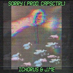 S O R R Y (w/ Ichorus(prod. CapsCtrl))