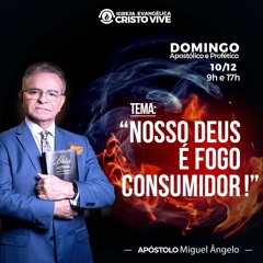 A03MOD61_20231210 Nosso Deus é fogo consumidor