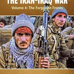 [READ] [EPUB KINDLE PDF EBOOK] The Iran-Iraq War: Volume 4 - The Forgotten Fronts (Mi