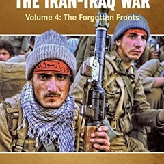 [Read] [EPUB KINDLE PDF EBOOK] The Iran-Iraq War: Volume 4 - The Forgotten Fronts (Middle East@War)
