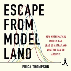 READ EPUB 📌 Escape from Model Land: How Mathematical Models Can Lead Us Astray and W