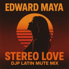 Edward Maya - Stereo Love (DJP Latin Mute Mix)