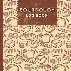 PDF_⚡ Sourdough Log Book: Essential Sourdough Bread Baking Supplies, Sourdough S
