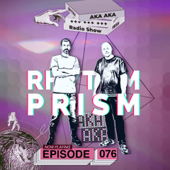 Rhythm Prism by AKA AKA Episode #076