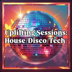 Uplifting House Sessions: House/Disco/Tech 0001