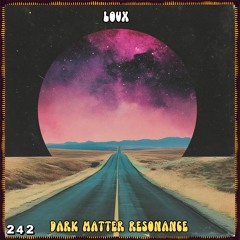 C๏sʍ๏cast ★ 242 | Loux | Dark Matter Resonance